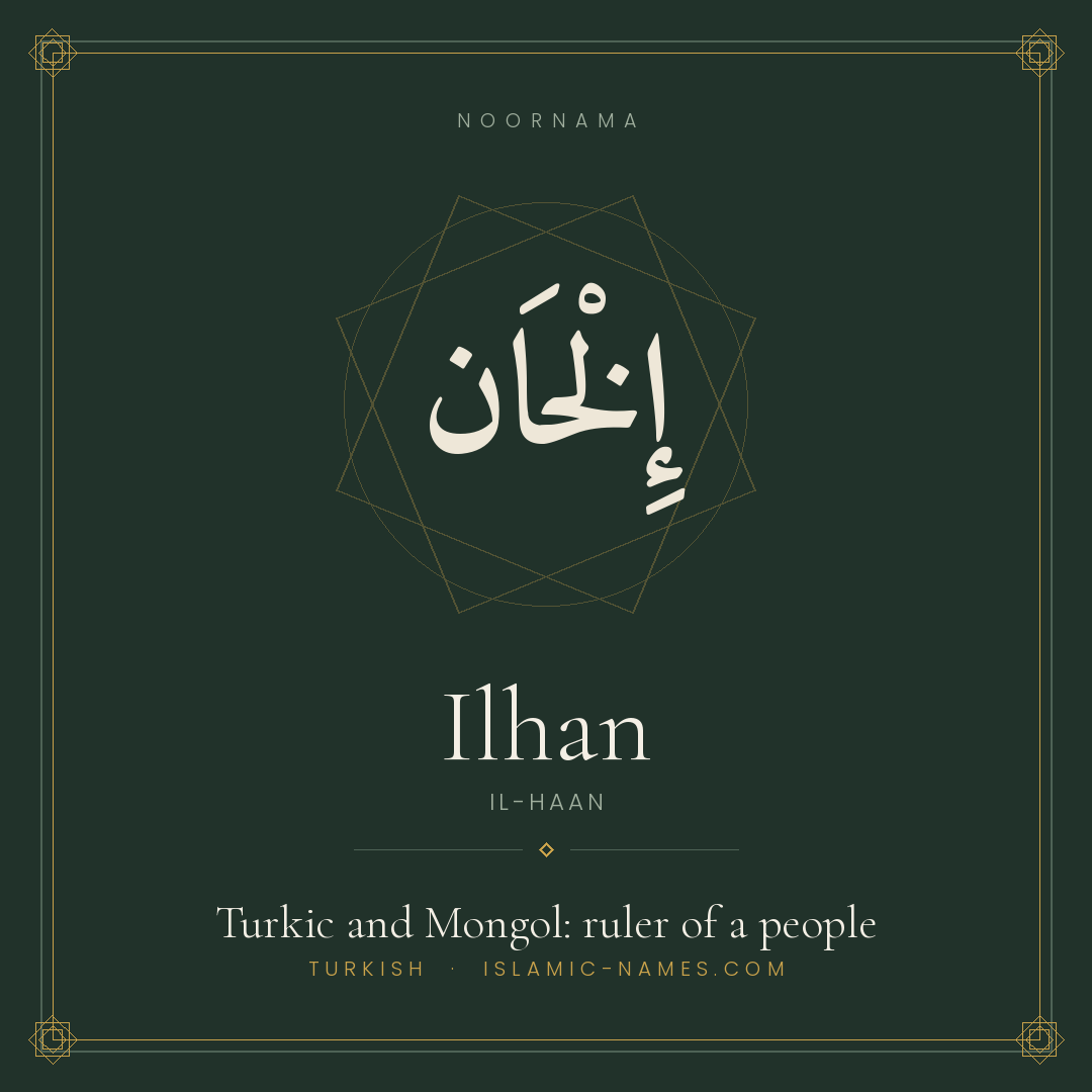 Ilhan — Islamic Muslim Baby Name, Meaning & Origin | NoorNama